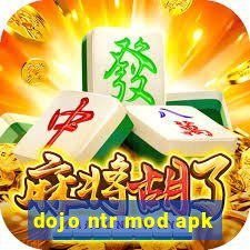 dojo ntr mod apk